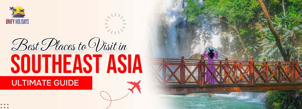 Best Places to Visit in Southeast Asia: The Ultimate Guide